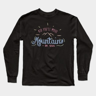 Kid You'll Move Mountains Long Sleeve T-Shirt